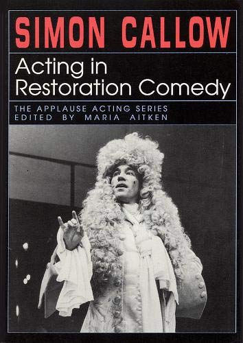 Acting in Restoration Comedy by Simon Callow.