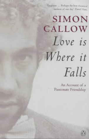 Love is Where it Falls: An Account of a Passionate Friendship by Simon Callow.