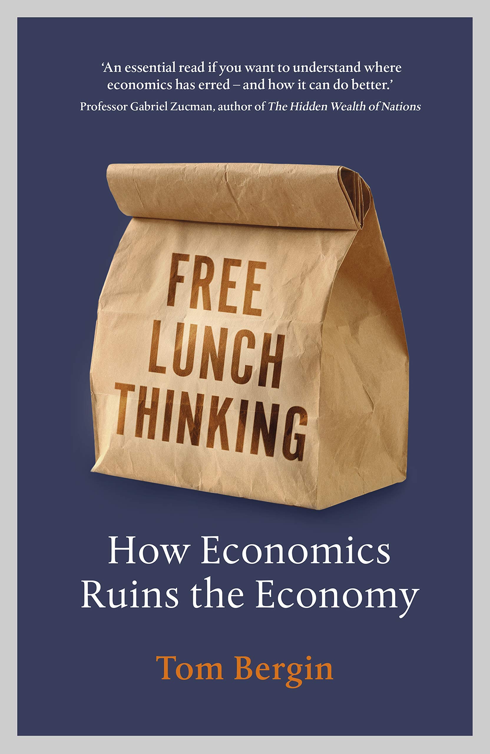 Free Lunch Thinking: How Economics Ruins the Economy by Tom Bergin.