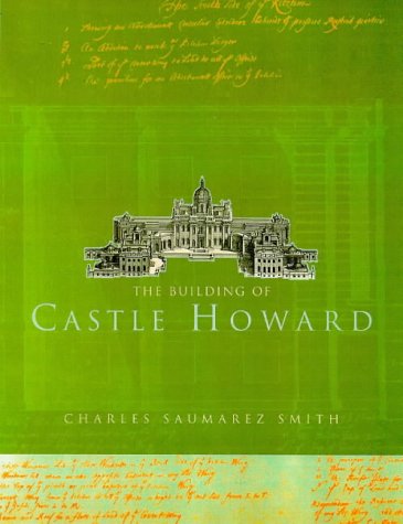 The Building of Castle Howard by Charles Saumarez Smith.