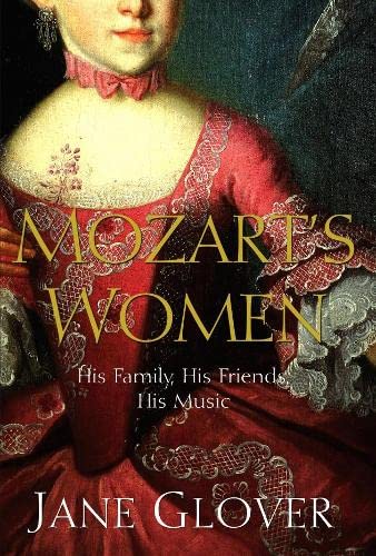 Mozart's Women: His Family, His Friends, His Music by Jane Glover.
