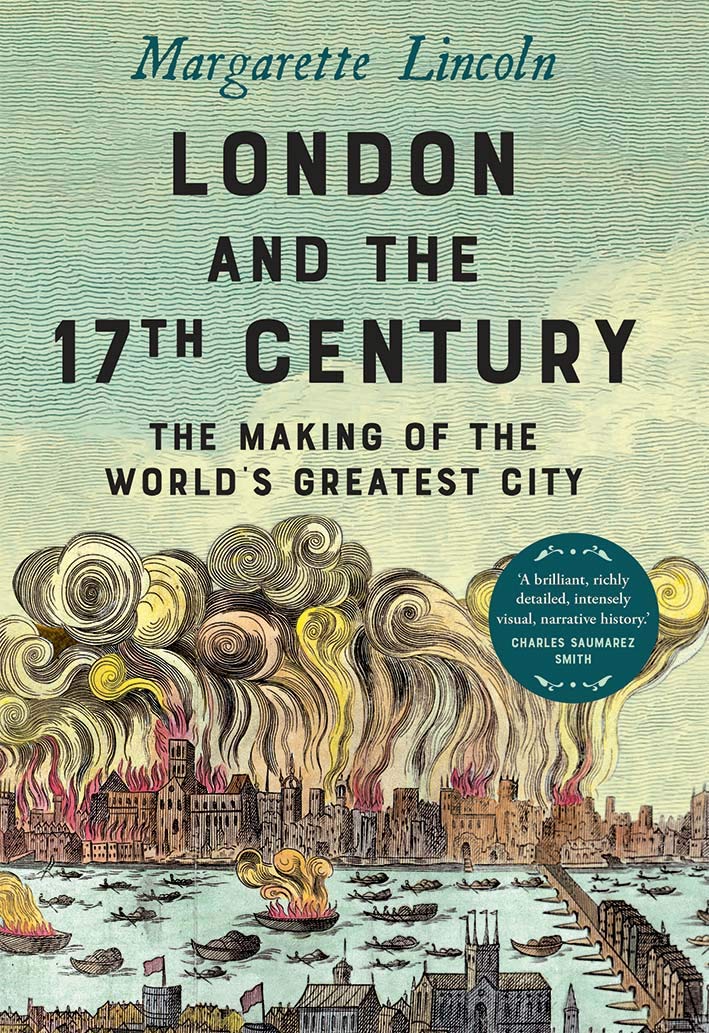 London and the Seventeenth Century: The Making of the World's Greatest City by Margarette Lincoln.