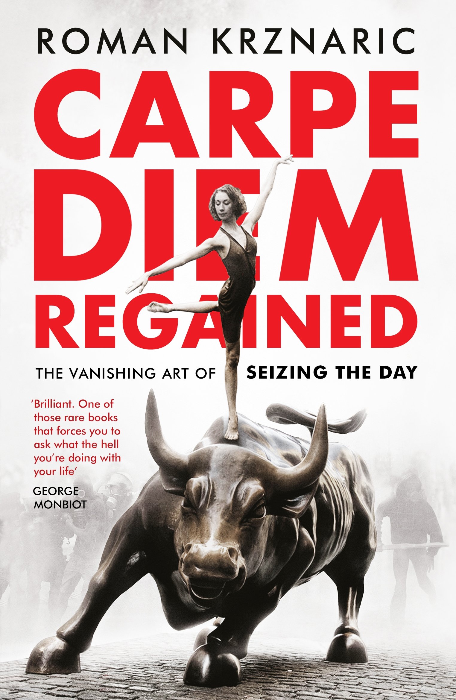 Carpe Diem Regained: The Vanishing Art of Seizing the Day by Roman Krznaric.