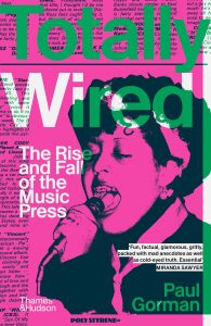 Totally Wired: The Rise and Fall of the Music Press by Paul Gorman.
